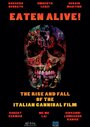 Смотреть «Eaten Alive! The Rise and Fall of the Italian Cannibal Film» онлайн фильм в хорошем качестве