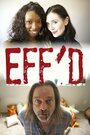 Eff'd (2015) кадры фильма смотреть онлайн в хорошем качестве