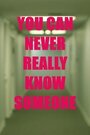 Смотреть «You Can Never Really Know Someone» онлайн фильм в хорошем качестве