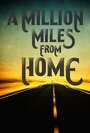 A Million Miles from Home: A Rock'n'Roll Road Movie (2016) скачать бесплатно в хорошем качестве без регистрации и смс 1080p
