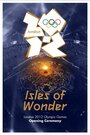 London 2012 Olympic Opening Ceremony: Isles of Wonder (2012) трейлер фильма в хорошем качестве 1080p