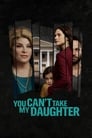 Смотреть «Ты не посмеешь забрать мою дочь» онлайн фильм в хорошем качестве
