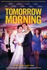 Смотреть «Завтра утром» онлайн фильм в хорошем качестве