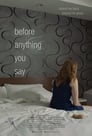 Смотреть «Before Anything You Say» онлайн фильм в хорошем качестве
