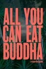 Смотреть «Всё, что ты можешь съесть, Будда» онлайн фильм в хорошем качестве